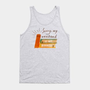 Sorry my weekend is all booked. Book lover. Tank Top